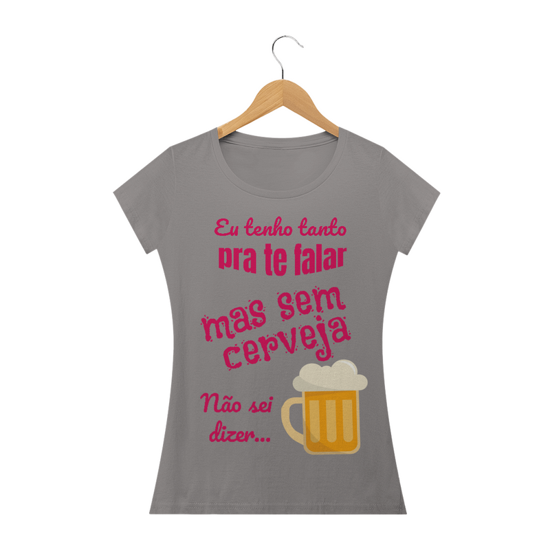 Camiseta Baby Long Quality Estampa Frase - Eu tenho tanto pra te falar mas sem cerveja não sei dizer...