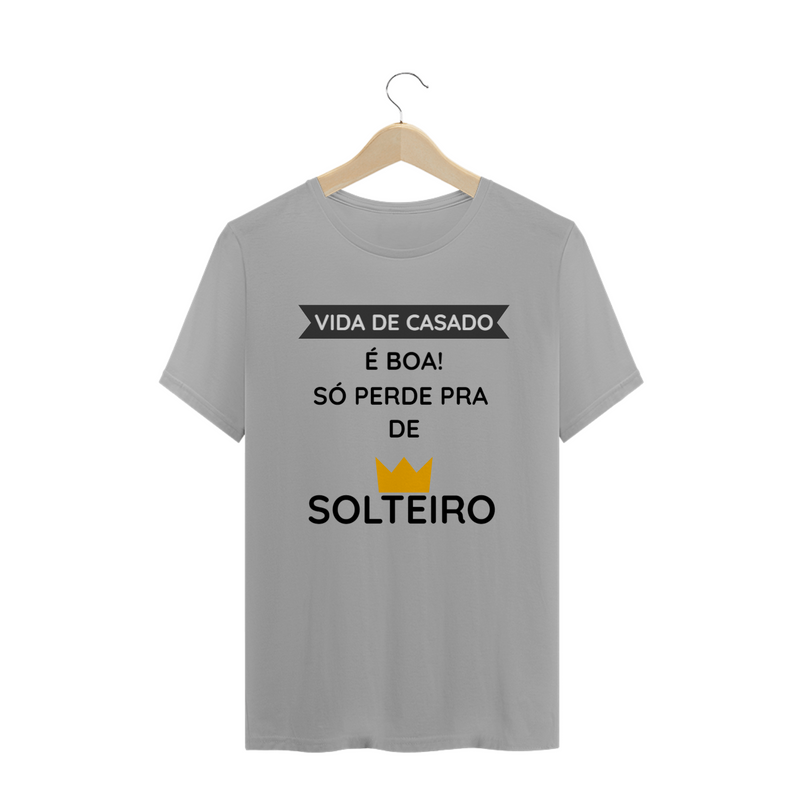 Camiseta Quality Masculina Cerâmica Estampada Frase - Vida de Casado é boa, só perde pra de solteiro