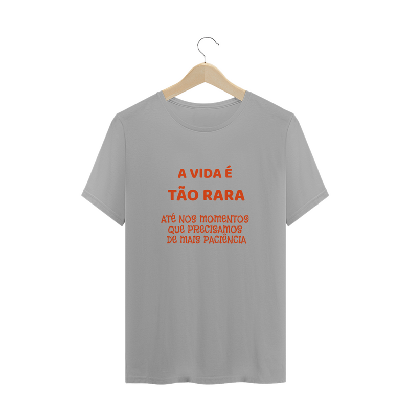 Camiseta Paciência - frase estampada - A vida é tão rara, até nos momentos que precisamos de mais paciência - Quality