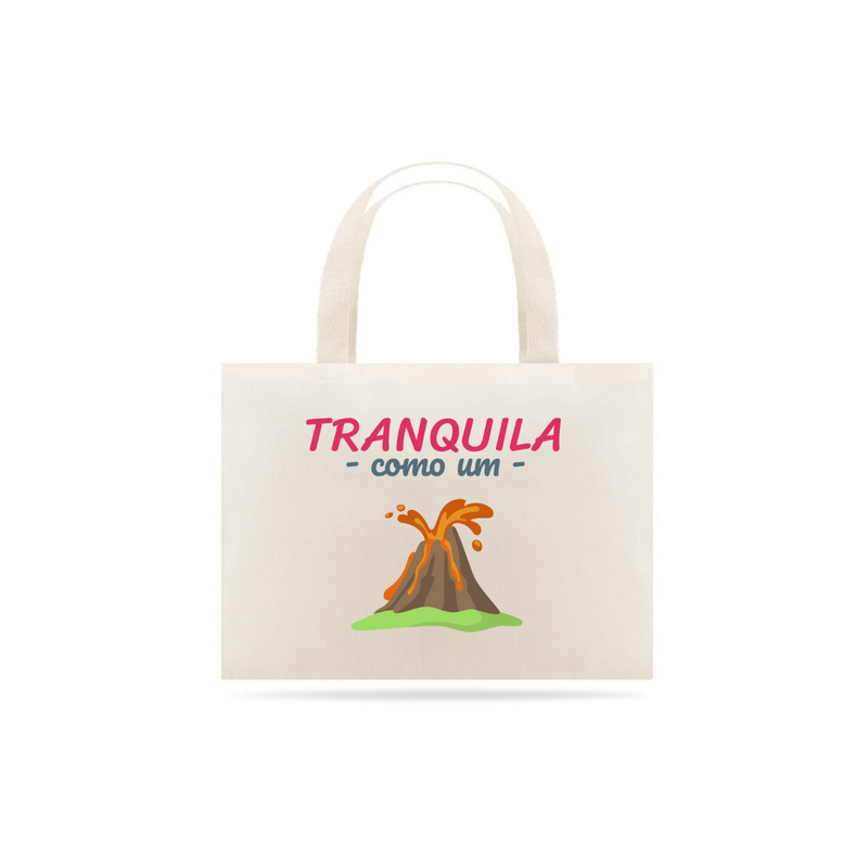 Eco Bag Grande Estampa Frase - Tranquila como um vulcão