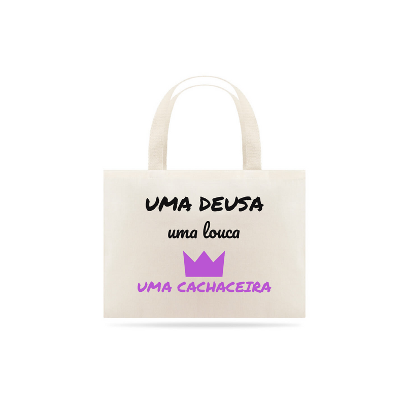 Eco Bag Grande Estampa Frase - Uma Deusa, uma louca, uma cachaceira