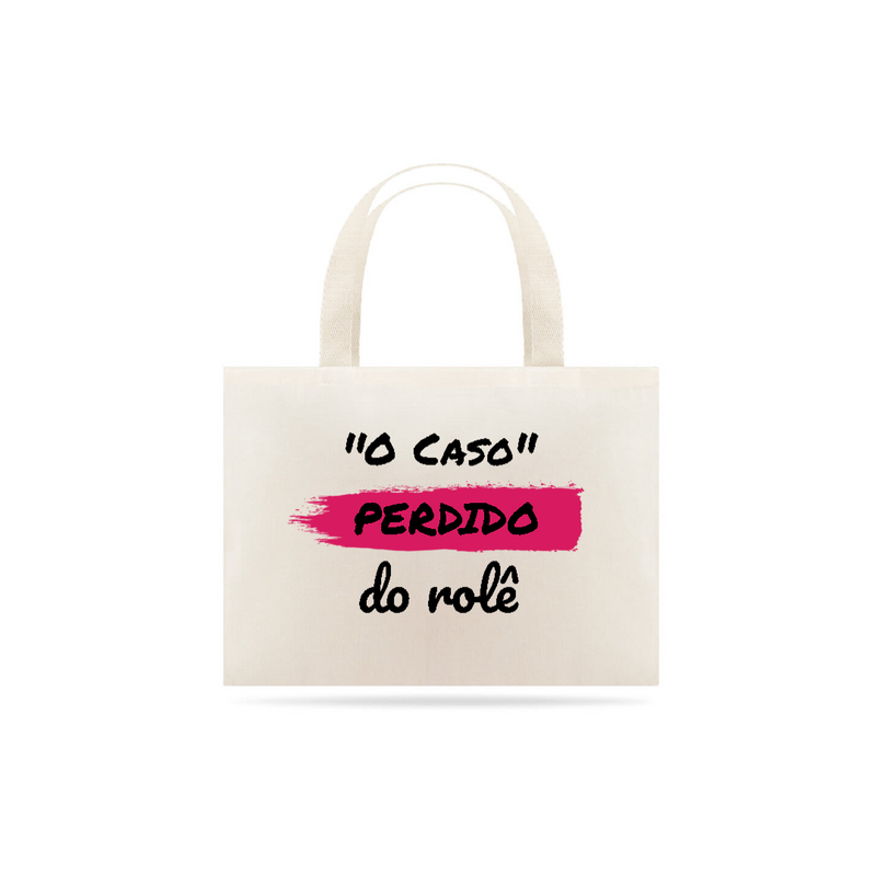 Eco Bag Grande Estampa Frase - O Caso Perdido do rolê