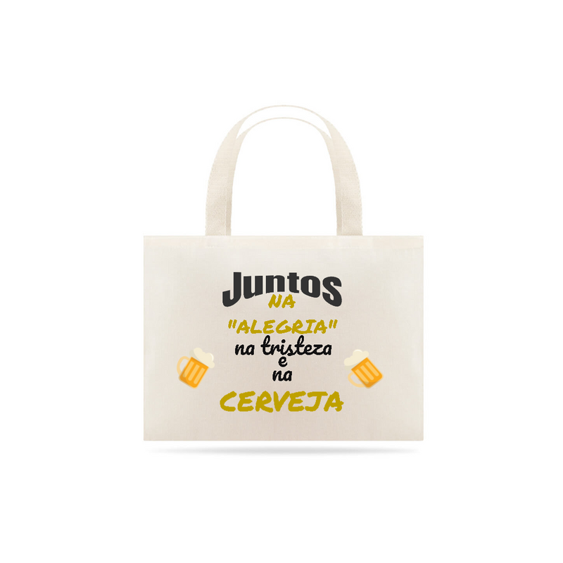 Eco Bag Grande Estampa Frase - JUNTOS NA ALEGRIA NA TRISTEZA E NA CERVEJA