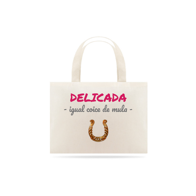 Eco Bag Grande Estampa Frase - DELICADA igual coice de mula