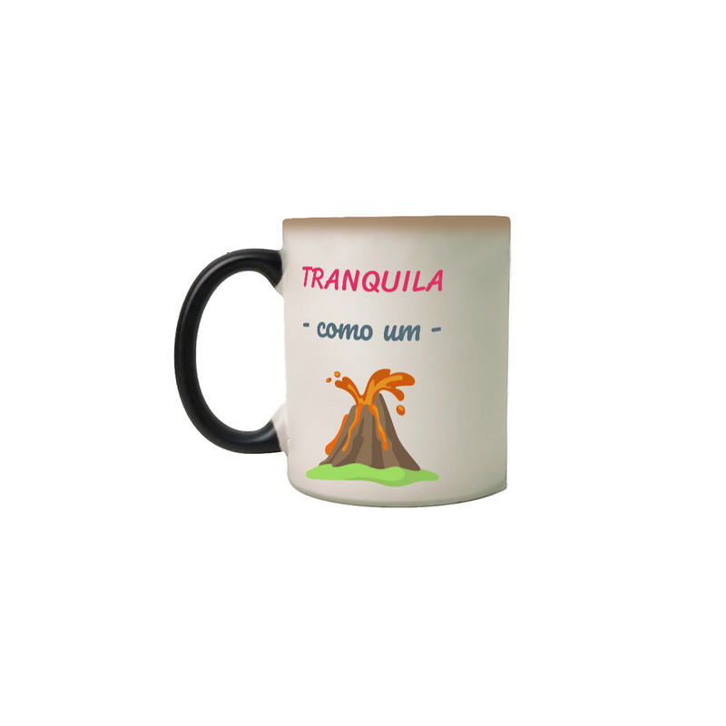 Caneca Mágica Cerâmica Estampa Frase - Tranquila como um vulcão