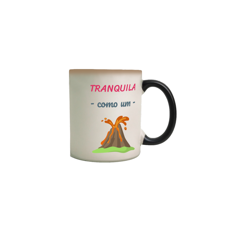 Caneca Mágica Cerâmica Estampa Frase - Tranquila como um vulcão