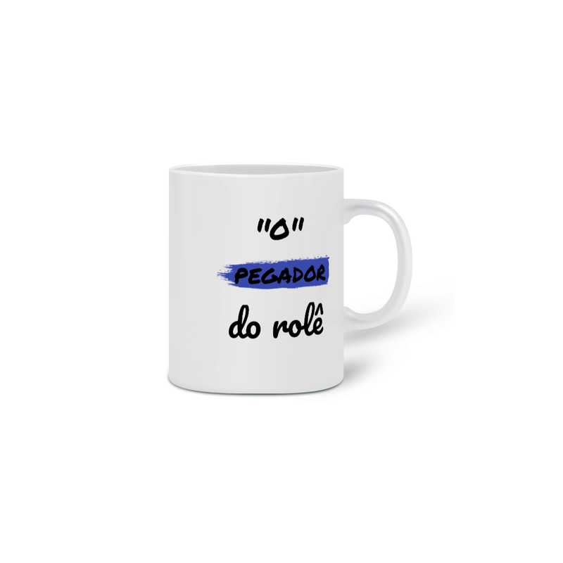 Caneca Cerâmica Estampa Frase - O Pegador do rolê