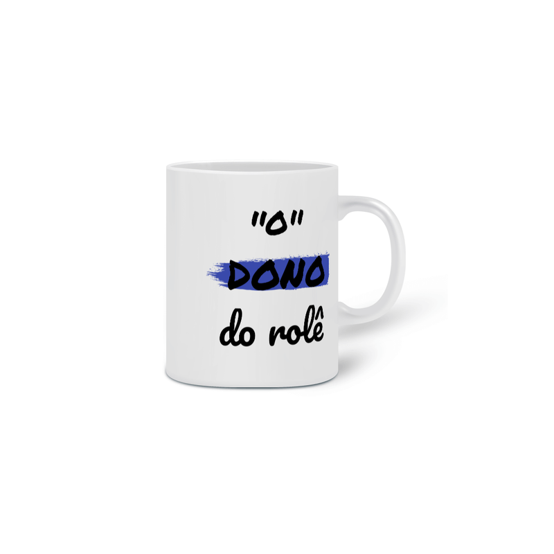 Caneca Cerâmica Estampa Frase - O Dono do rolê