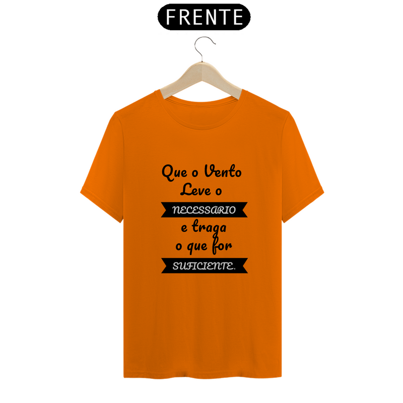 Camiseta Quality Estampa Frase Que o Vento Leve o Necessário e traga o que for Suficiente