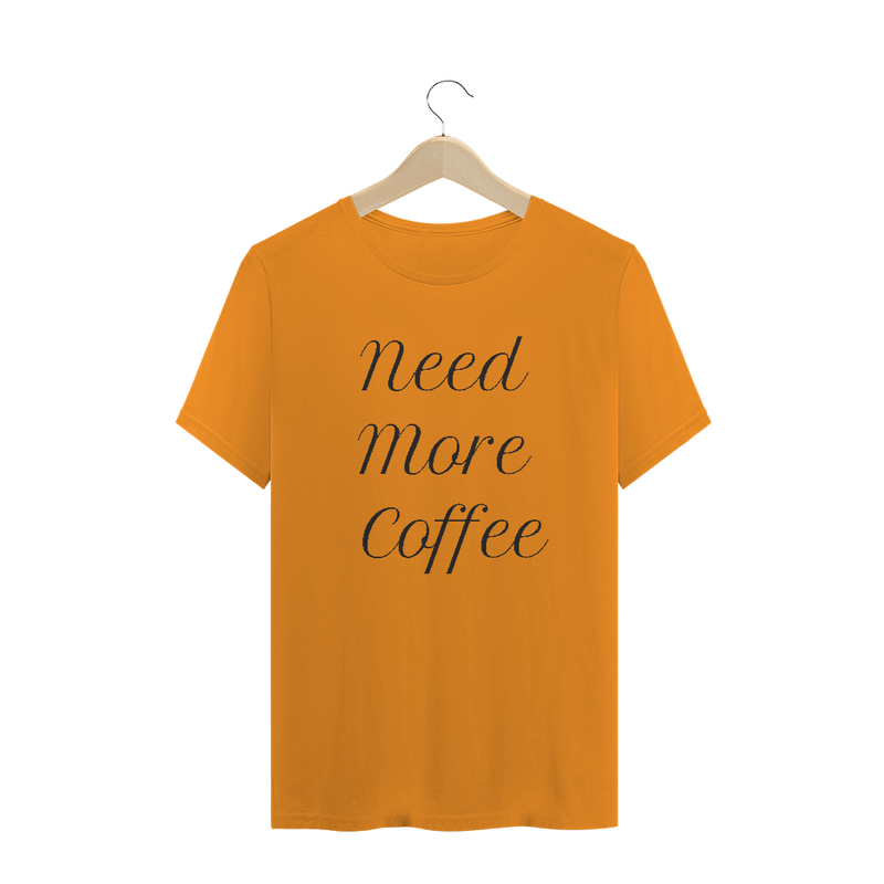 Camiseta Quality Frase Need More Coffee