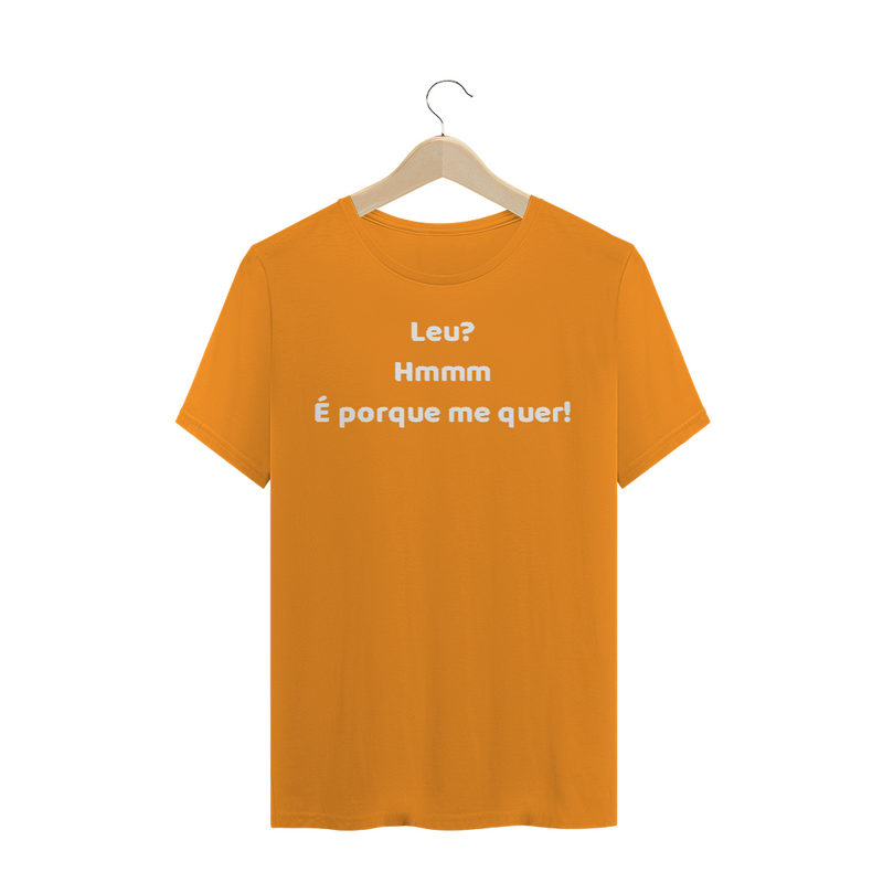 Camiseta Quality  Estampa Frase - Leu? Hmmm... É porque me quer!