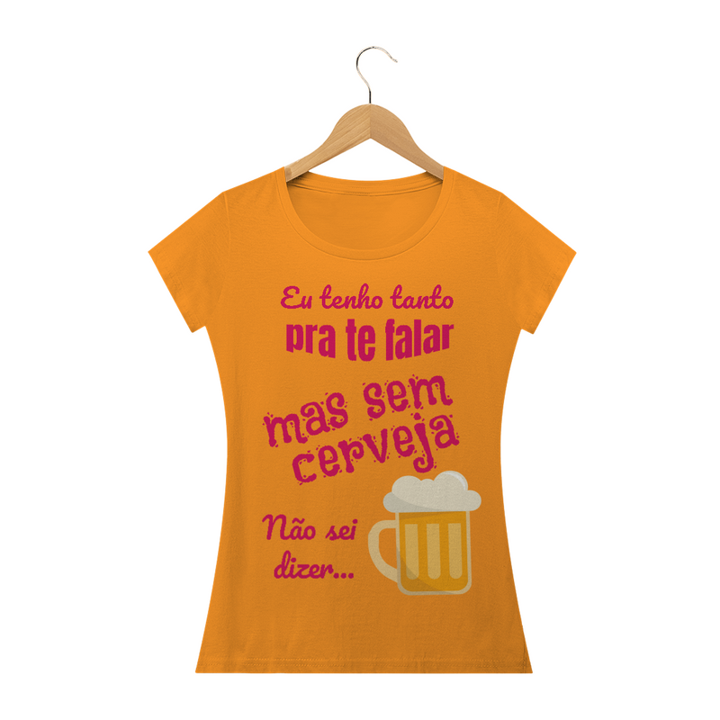 Camiseta Baby Long Quality Estampa Frase - Eu tenho tanto pra te falar mas sem cerveja não sei dizer...