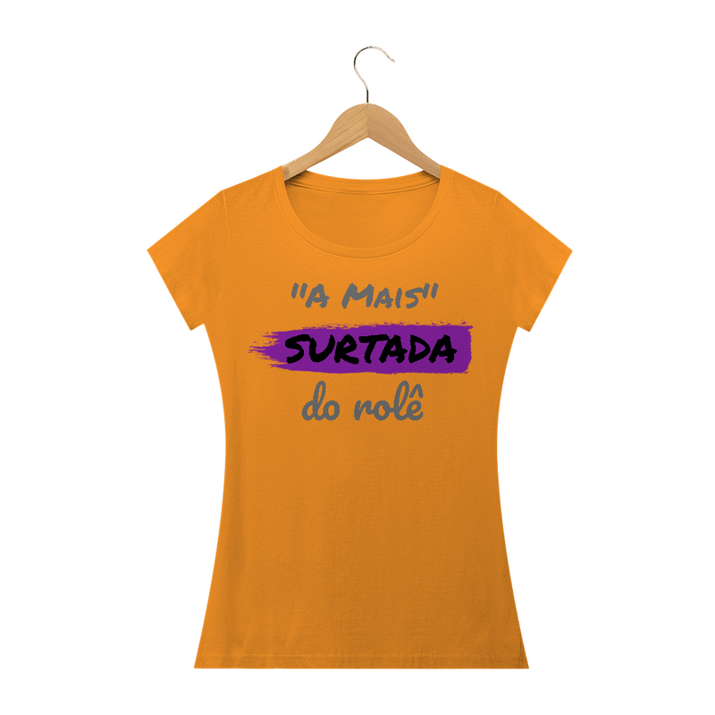 Camiseta Baby Long Quality Estampa Frase -  A Mais Surtada do rolê