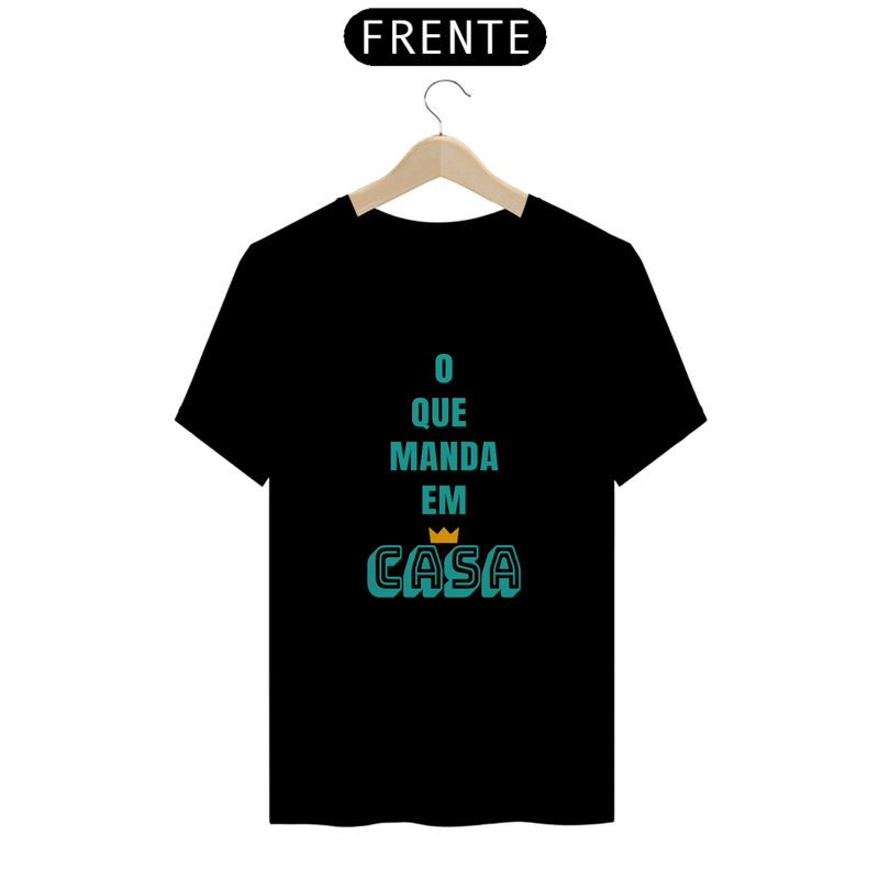 Camiseta Quality Masculina Estampa Frase O que Manda em Casa