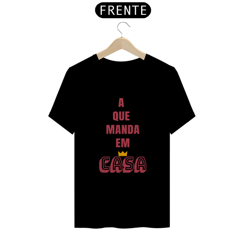 Camiseta Quality Feminina Estampa Frase A que Manda em Casa