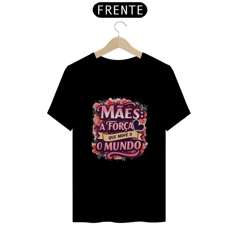 Camiseta Estampa Frase Mães a Força que Move o Mundo Quality