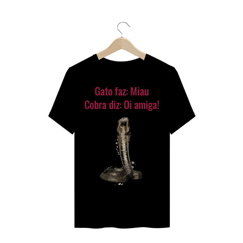 Camiseta Quality Estampa Frase - Gato faz: Miau, Cobra diz: Oi amiga!