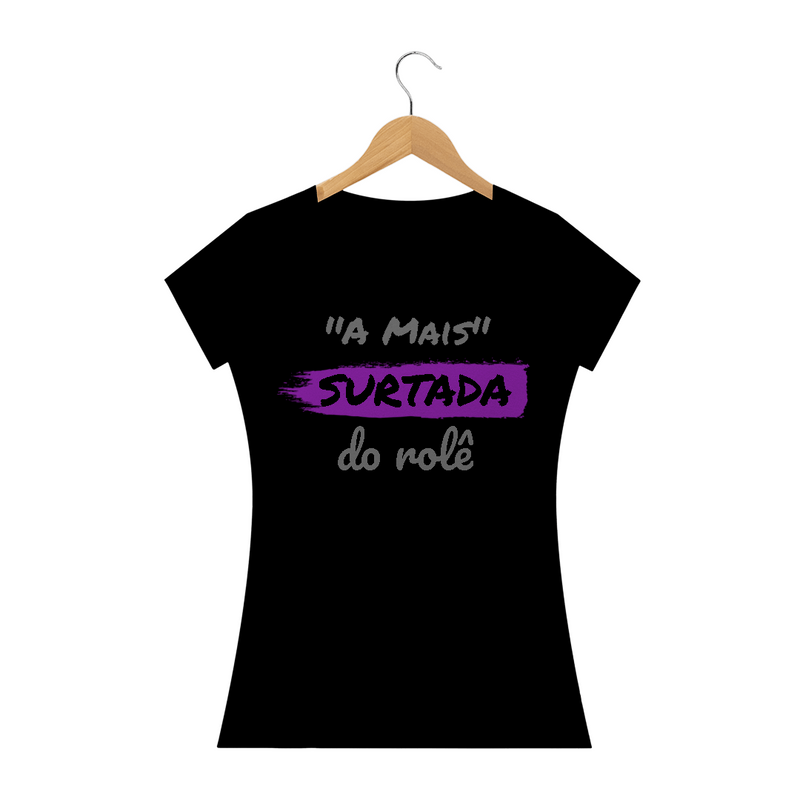 Camiseta Baby Long Quality Estampa Frase -  A Mais Surtada do rolê