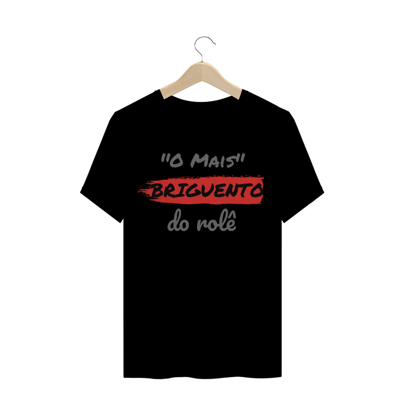 Camiseta Quality Estampa Frase - O Mais Briguento do rolê