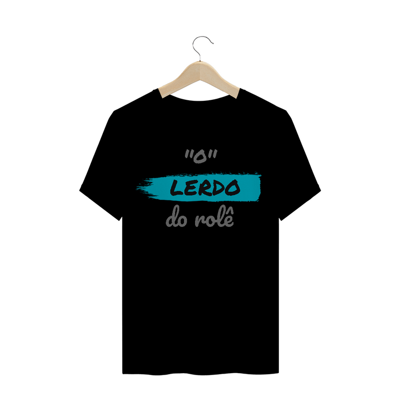 Camiseta Quality Estampa Frase - O Lerdo do rolê