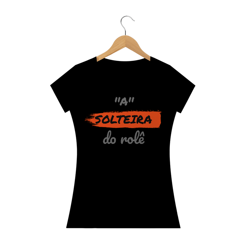 Camiseta Baby Long Quality Estampa Frase - A Solteira do rolê