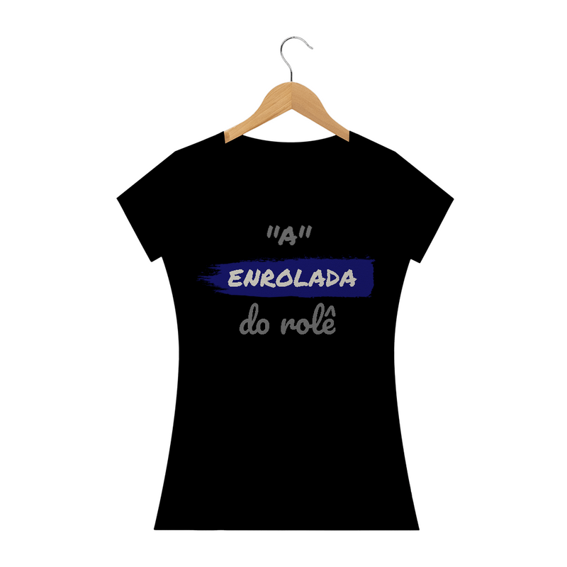 Camiseta Baby Long Quality Estampa Frase - A Enrolada do rolê