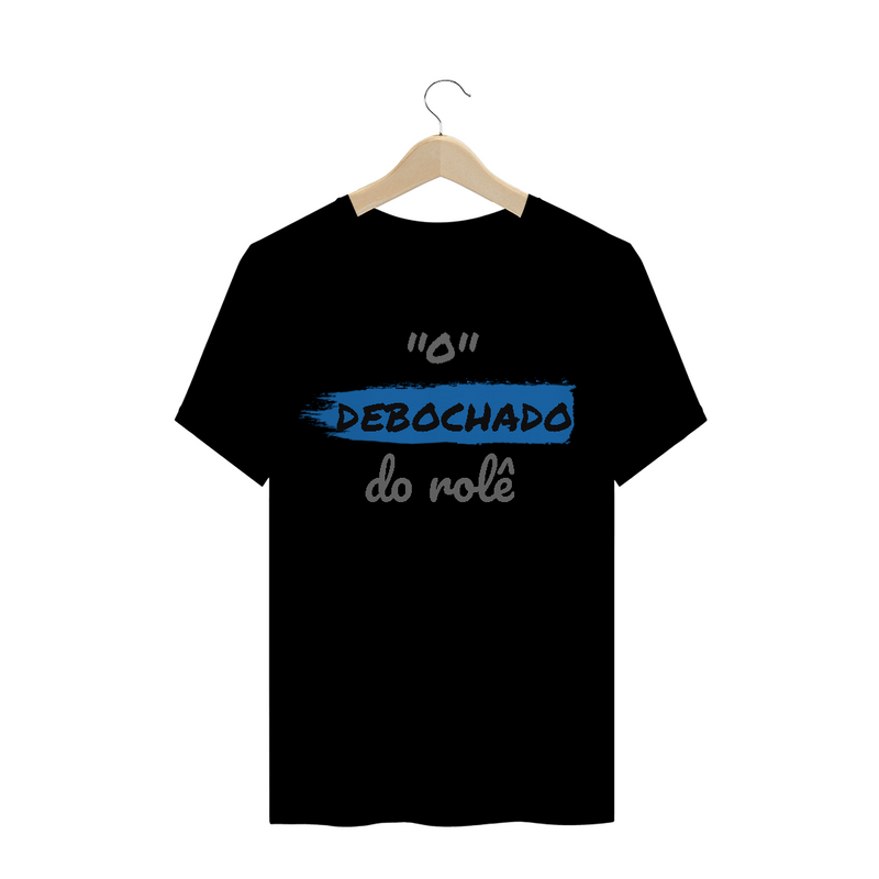 Camiseta Quality Estampa Frase - O Debochado do rolê