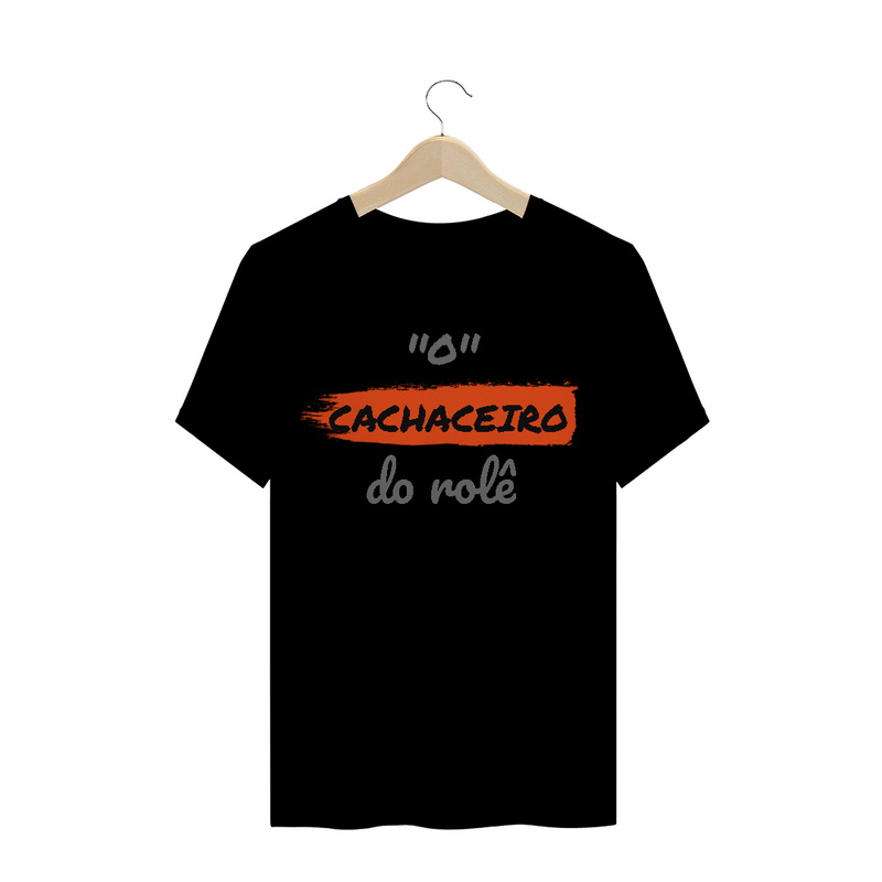 Camiseta Quality Estampa Frase - O Cachaceiro do rolê