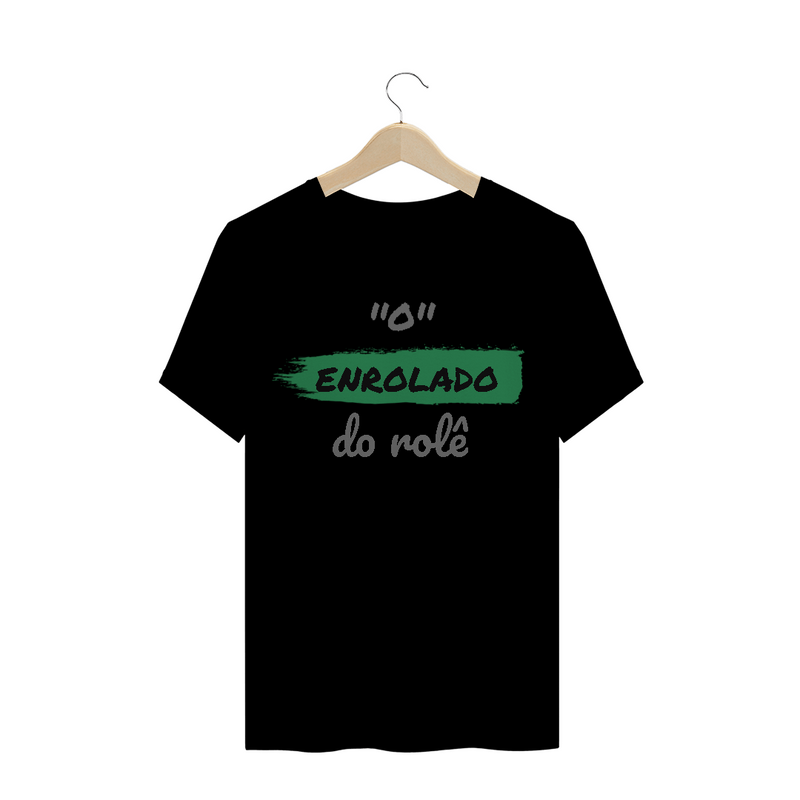 Camiseta Quality Estampa Frase - O Enrolado do rolê