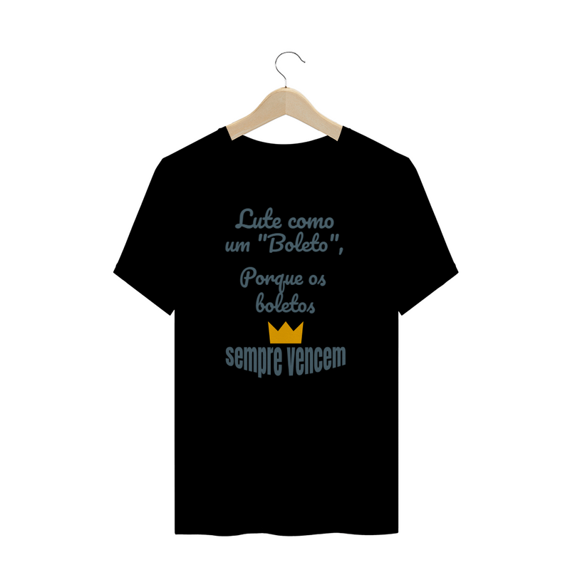 Camiseta Quality Estampa Frase - Lute como um boleto, porque os boletos SEMPRE VENCEM