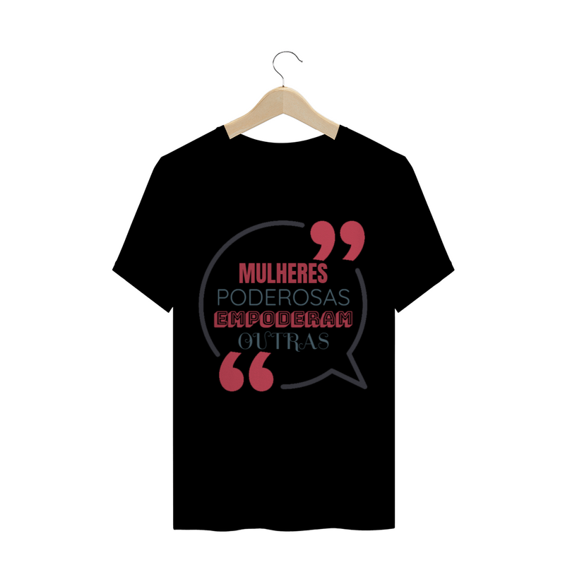 Camiseta Quality Estampa Frase - MULHERES PODEROSAS EMPODERAM OUTRAS