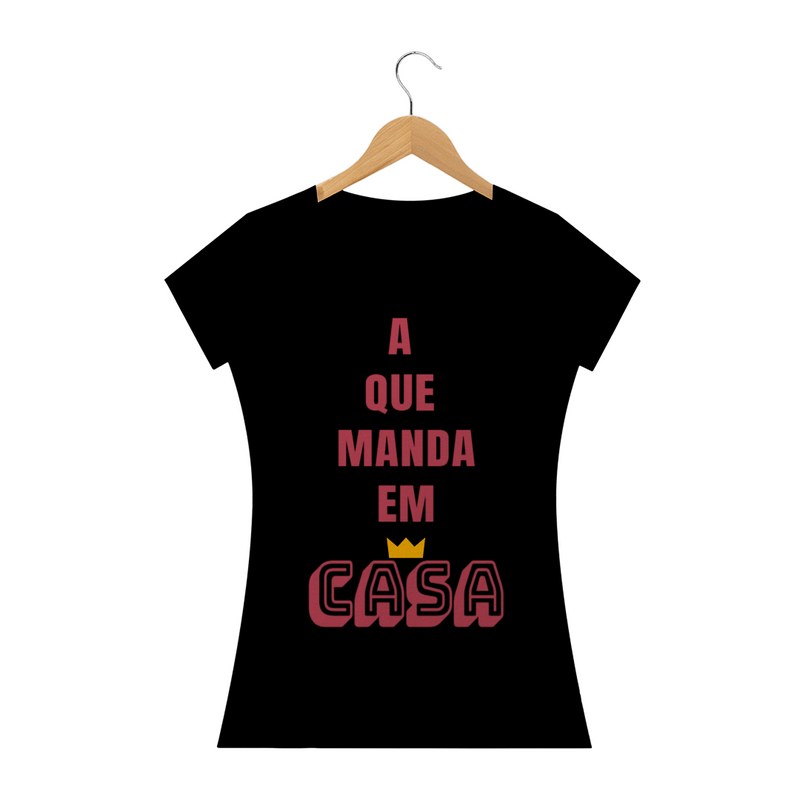 Camiseta Baby Long Quality Feminina Estampa Frase A que Manda em Casa