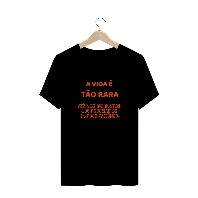 Camiseta Paciência - frase estampada - A vida é tão rara, até nos momentos que precisamos de mais paciência - Quality