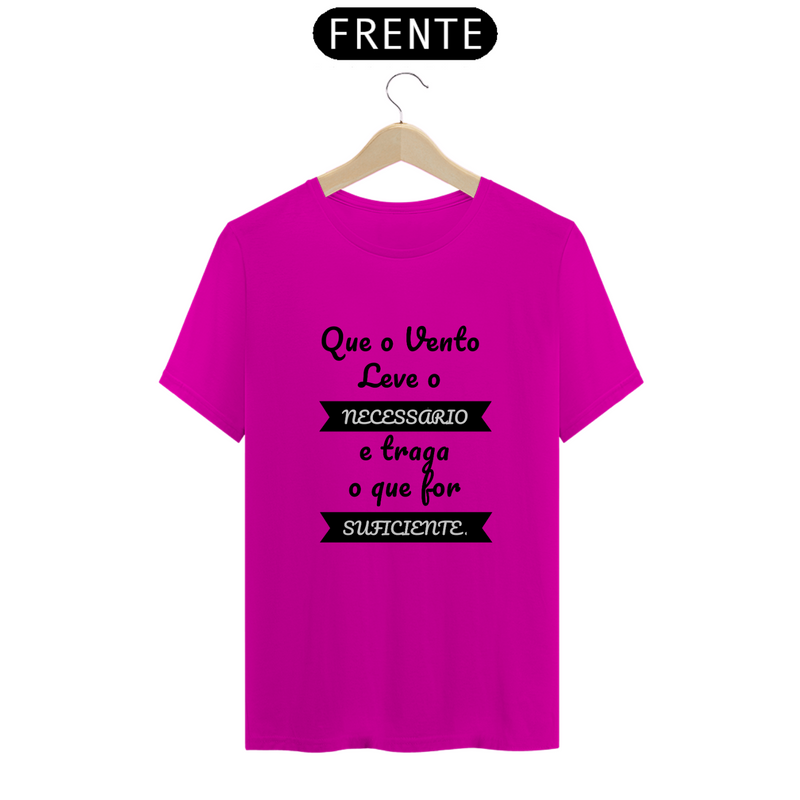 Camiseta Quality Estampa Frase Que o Vento Leve o Necessário e traga o que for Suficiente