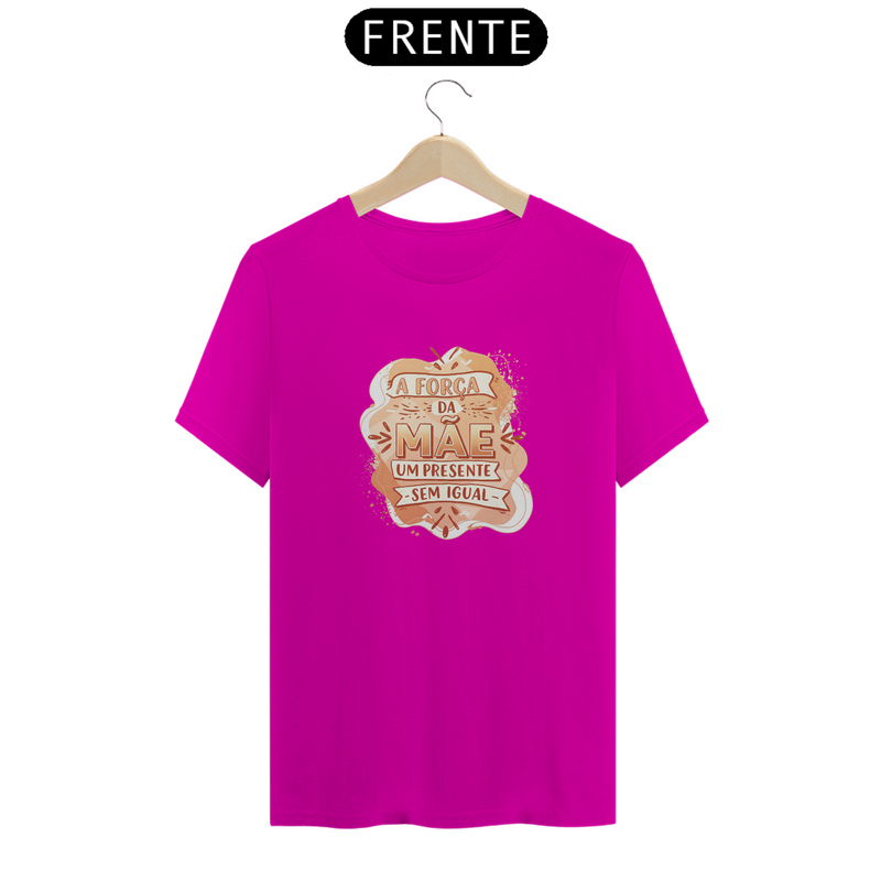 Camiseta Estampa Frase - A Força da Mãe Um Presente Sem Igual Quality