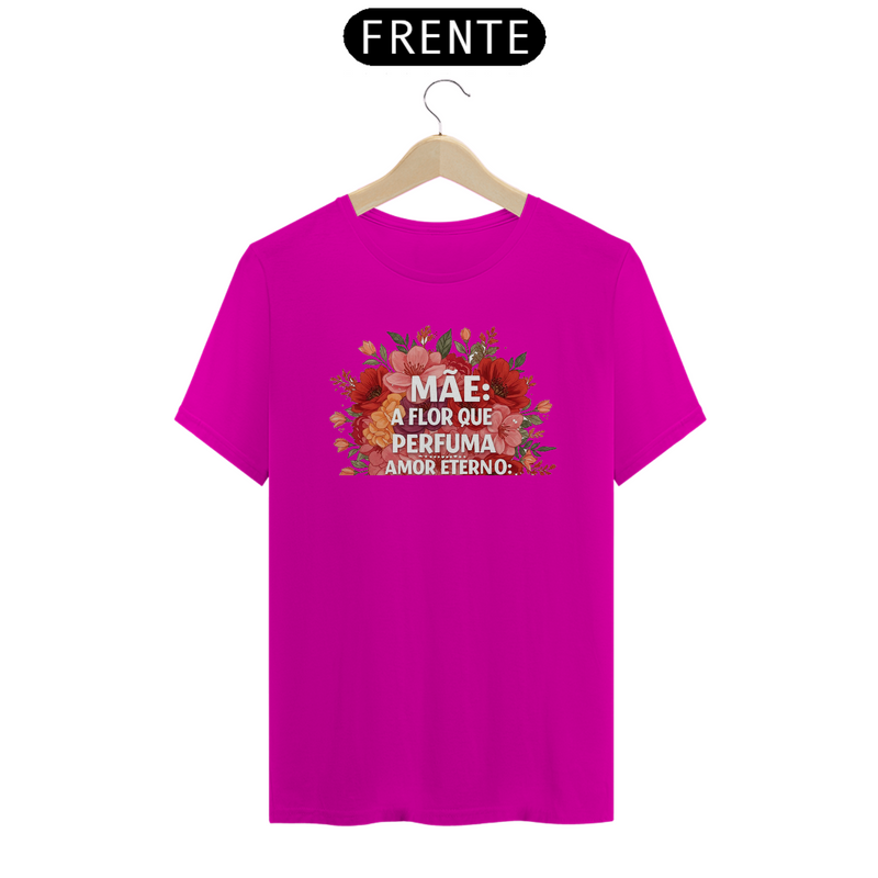 Camiseta Estampa Frase - Mãe A Flor Que Perfuma Amor Eterno Quality