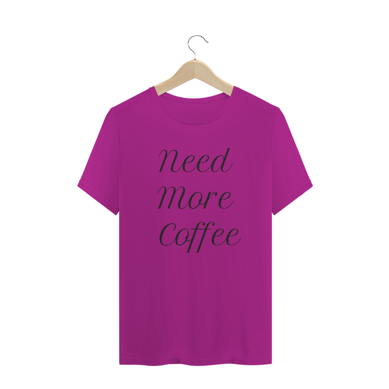 Camiseta Quality Frase Need More Coffee