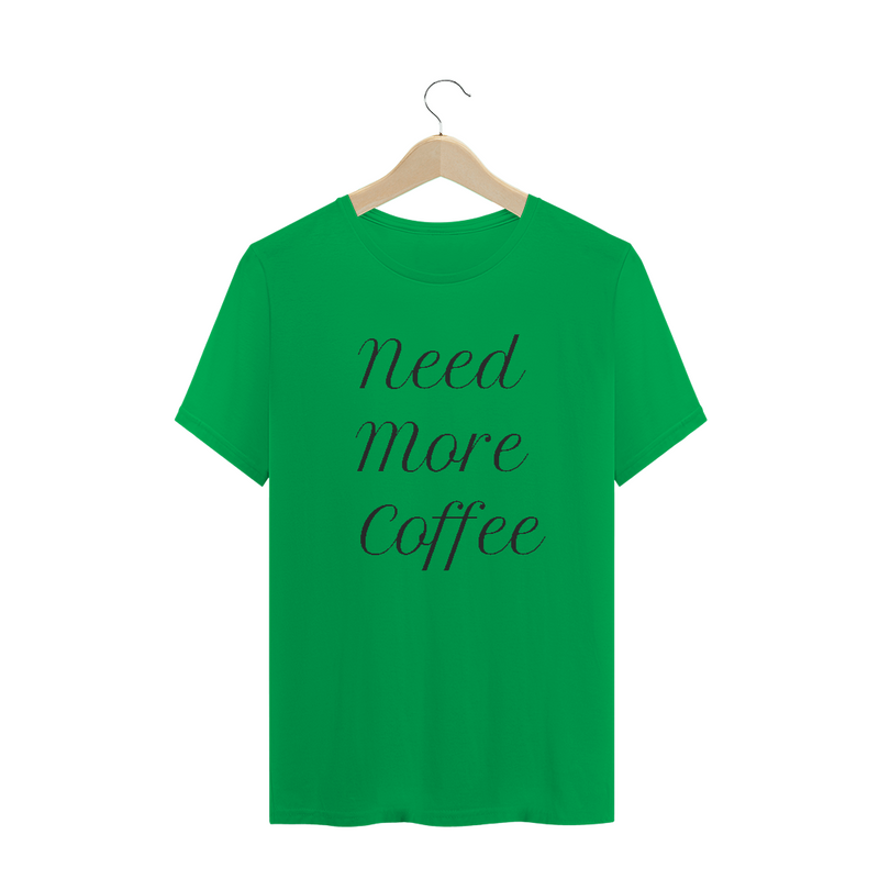 Camiseta Quality Frase Need More Coffee