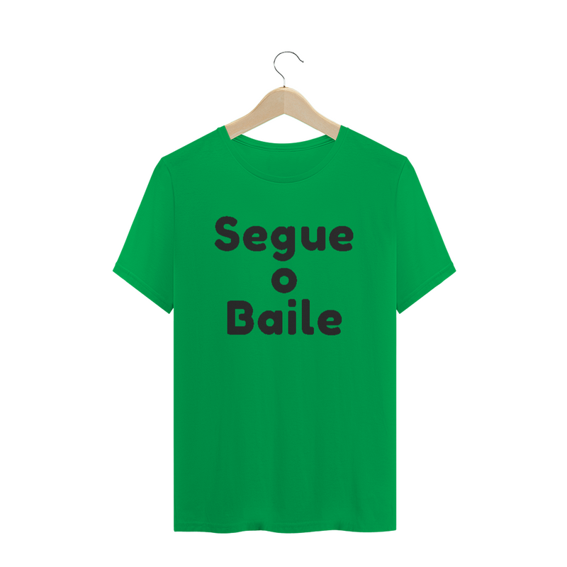 Camiseta Quality Estampa Frase Segue o Baile