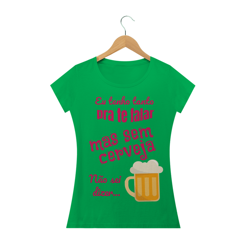 Camiseta Baby Long Quality Estampa Frase - Eu tenho tanto pra te falar mas sem cerveja não sei dizer...