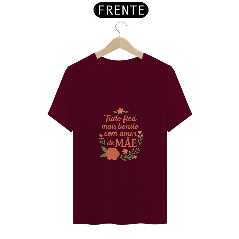 Camiseta Estampa Frase Tudo Fica Mais Bonito Com Amor de Mãe Quality